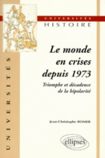 Le monde en crises depuis 1973 - Triomphe et décadence de la bipolarité