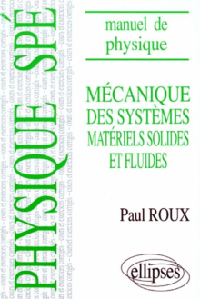 Manuel de physique générale Spé. Mécanique des systèmes matériels solides et fluides cours et exercices corrigés