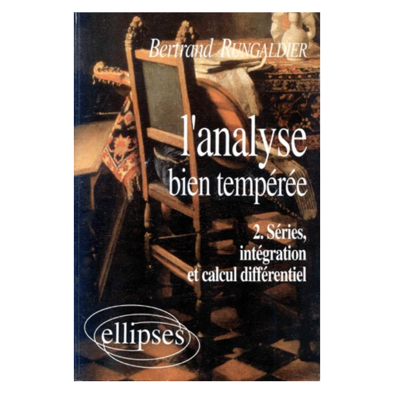 analyse bien tempérée (L') - 2 - Séries, intégration, calcul différentiel