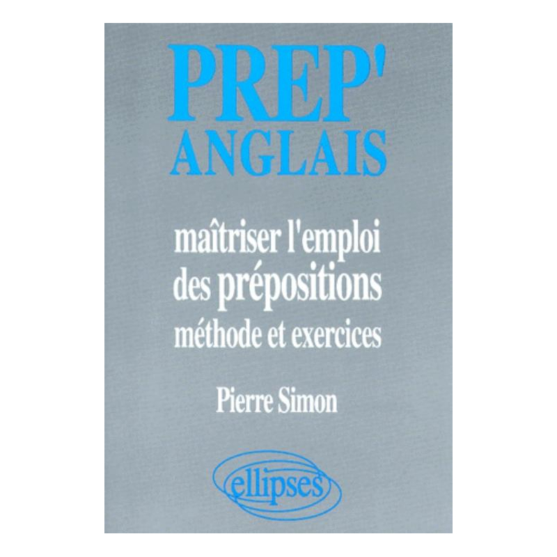 Prep'Anglais - Maîtriser l'emploi des prépositions