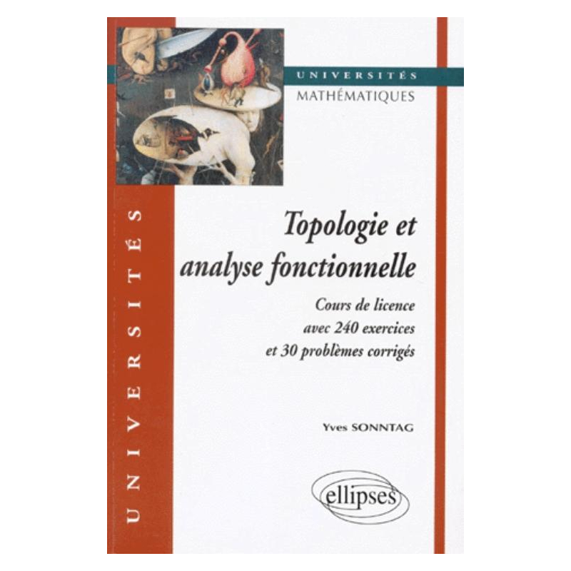 Topologie et analyse fonctionnelle - Cours de Licence avec 240 exercices et problèmes corrigés