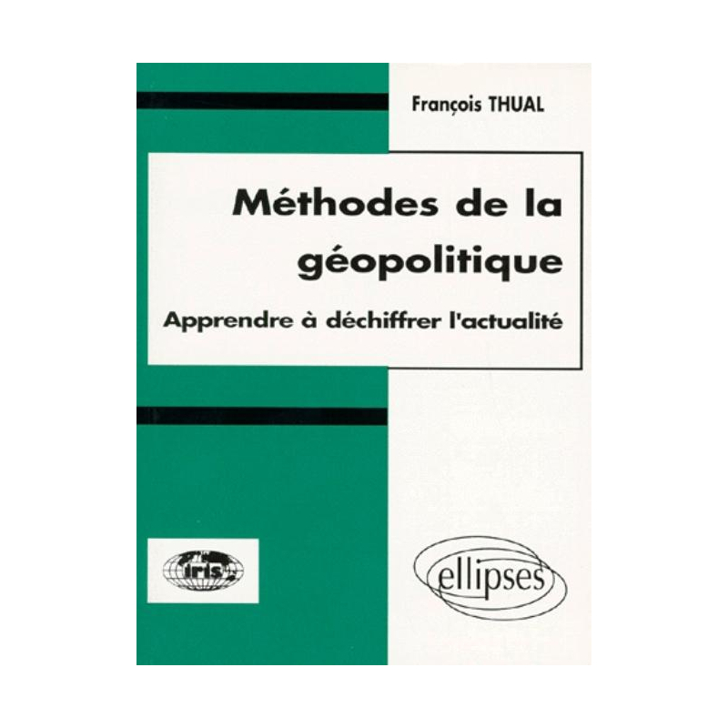 Méthodes de la géopolitique - Apprendre à déchiffrer l'actualité
