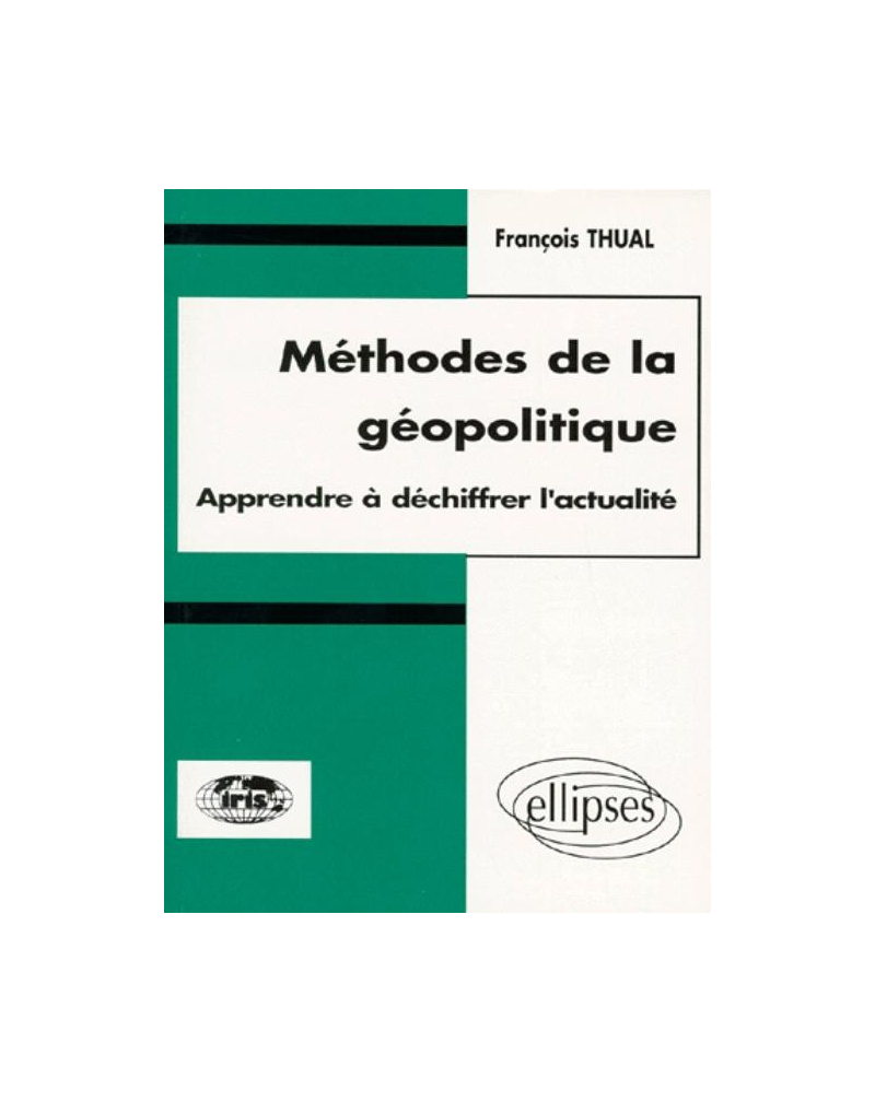 Méthodes de la géopolitique - Apprendre à déchiffrer l'actualité