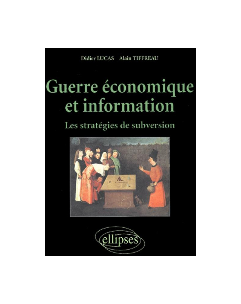 Guerre économique et information - Les stratégies de subversion