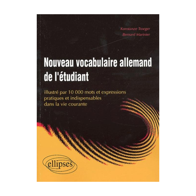 Nouveau vocabulaire allemand de l'étudiant (10 000 mots et expressions pratiques et indispensables dans la vie courante)