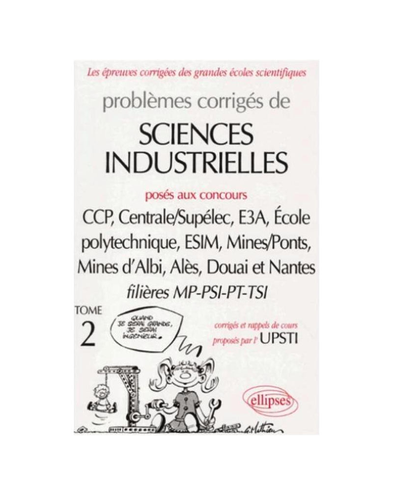 Sciences industrielles posés aux concours des grandes écoles - Volume 2 -  MP-PSI -PT-TSI