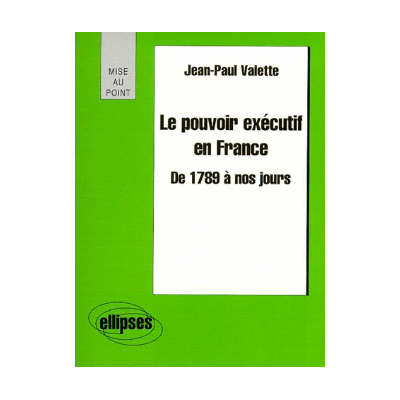 Le pouvoir exécutif en France de 1789 à nos jours