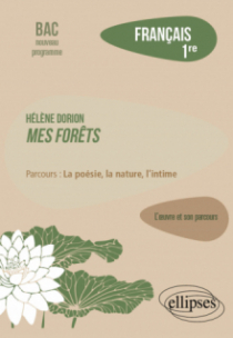Français. Première. L'œuvre et son parcours. Hélène Dorion. - Mes forêts / parcours : la poésie, la nature, l'intime