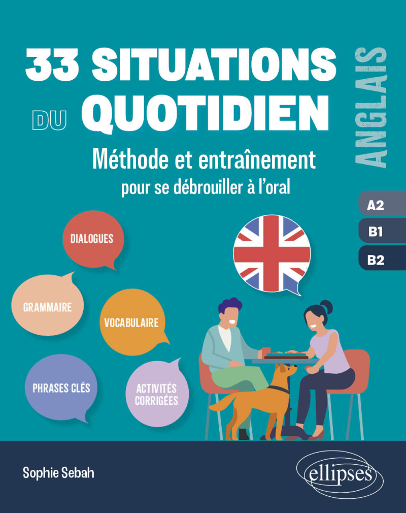 Anglais. 33 situations du quotidien  A2-B1-B2 - Méthode et entraînement pour se débrouiller à l’oral