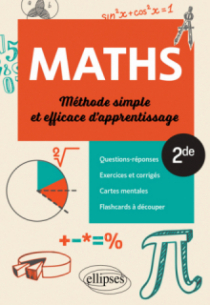 Mathématiques - Seconde - Méthode simple et efficace d'apprentissage - Questions-réponses  exercices et corrigés