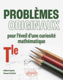 Problèmes originaux pour l'éveil d'une curiosité mathématique - Terminale