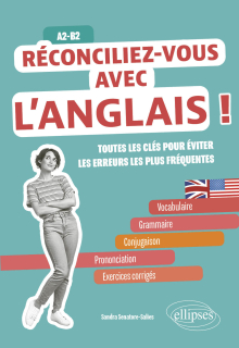 Réconciliez-vous avec l'anglais ! Toutes les clés pour éviter les erreurs les plus fréquentes A2-B2 - Vocabulaire, grammaire-conjugaison, prononciation
