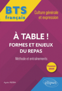 BTS tout-en-un Méthodes et entraînements. Français. Culture générale et expression. A table ! Formes et enjeux du repas - Examen 2025 - édition 2025