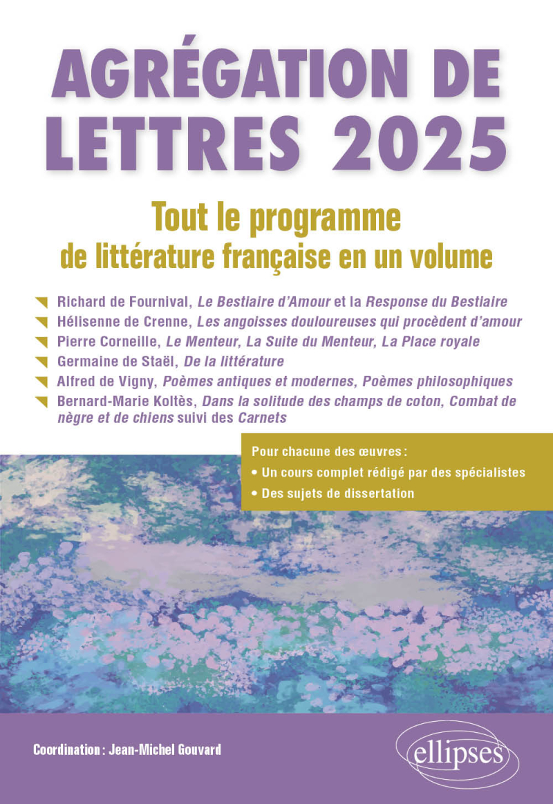 Agrégation de Lettres 2025. Tout le programme de littérature française en un volume - Richard de Fournival, Le Bestiaire d'Amour et la Response du Bestiaire ; Hélisienne de Crenne, Les angoisses douloureuses qui procèdent d'amour ; Pierre Corneille, Le Menteur, La Suite du Menteur, La Place royale ; Germaine de Staël, De la littérature ; A - édition 2025