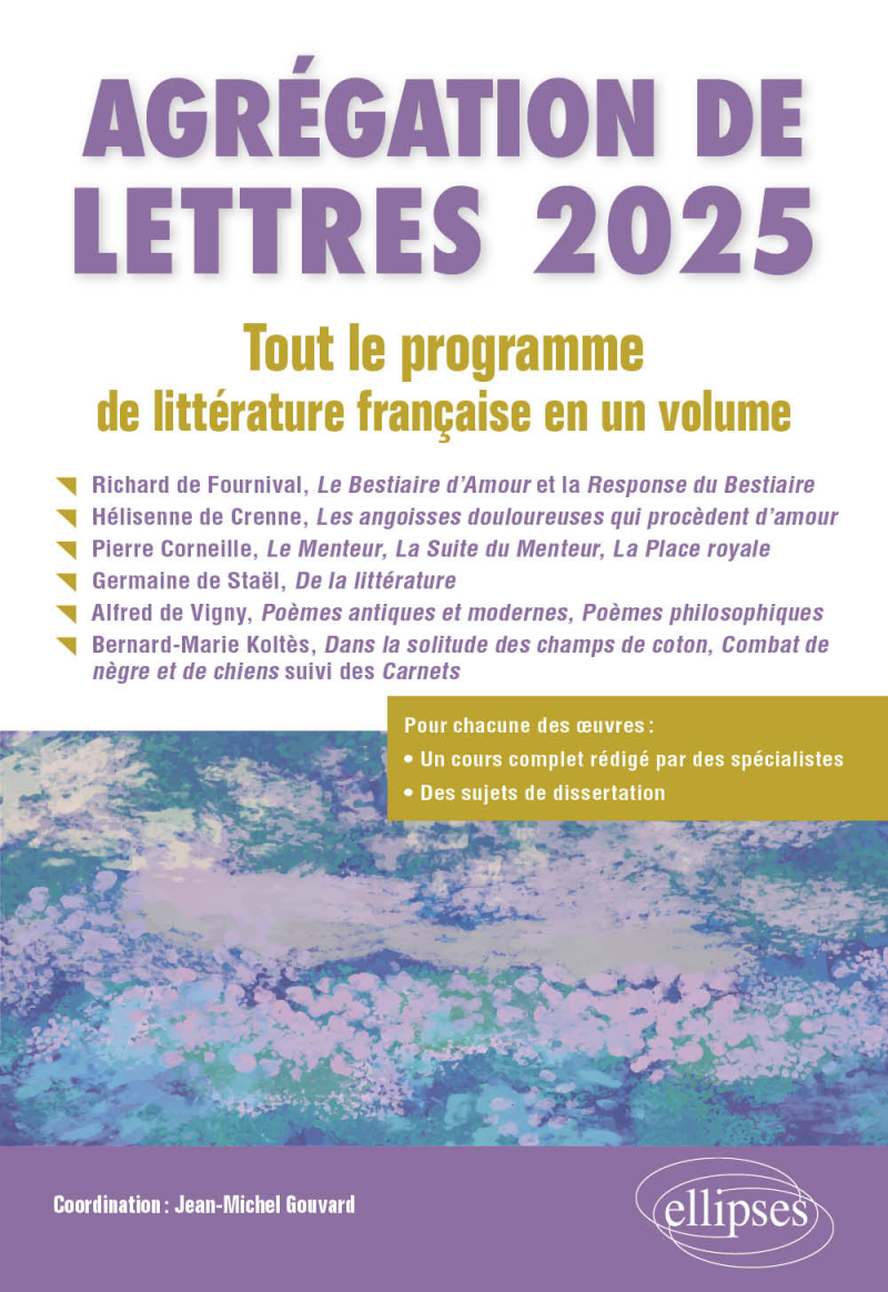 Agrégation de Lettres 2025. Tout le programme de littérature française en un volume - Richard de Fournival, Le Bestiaire d'Amour et la Response du Bestiaire ; Hélisienne de Crenne, Les angoisses douloureuses qui procèdent d'amour ; Pierre Corneille, Le Menteur, La Suite du Menteur, La Place royale ; Germaine de Staël, De la littérature ; A - édition 2025