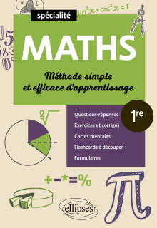 Spécialité Mathématiques - Première - Méthode simple et efficace d'apprentissage - Questions-réponses, exercices et corrigés, formulaires, cartes mentales et flashcards à découper