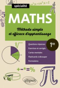 Spécialité Mathématiques - Première - Méthode simple et efficace d'apprentissage - Questions-réponses, exercices et corrigés, formulaires, cartes mentales et flashcards à découper
