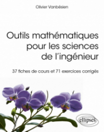 Outils mathématiques pour les sciences de l'ingénieur - 37 fiches de cours et 71 exercices corrigés