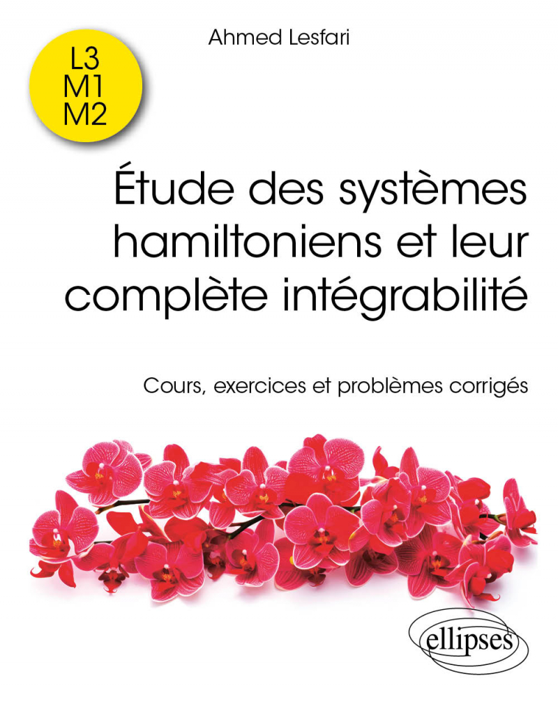 Étude des systèmes hamiltoniens et leur complète intégrabilité - Cours, exercices et problèmes corrigés