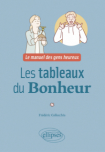 Les tableaux du bonheur - Le manuel des gens heureux