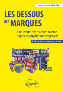 Les dessous des marques - Une lecture des marques comme signes des mythes contemporains - 2e édition
