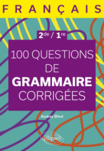 Français. Seconde - Première. 100 questions de grammaire corrigées