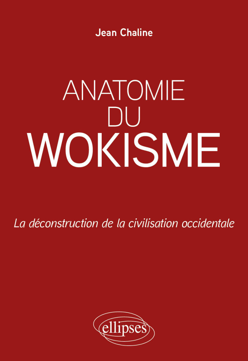 Anatomie du wokisme - La déconstruction de la civilisation occidentale