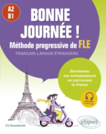 Bonne journée ! Méthode progressive de FLE (Français langue étrangère) A2-B1 - Enrichissez vos connaissances en parcourant la France