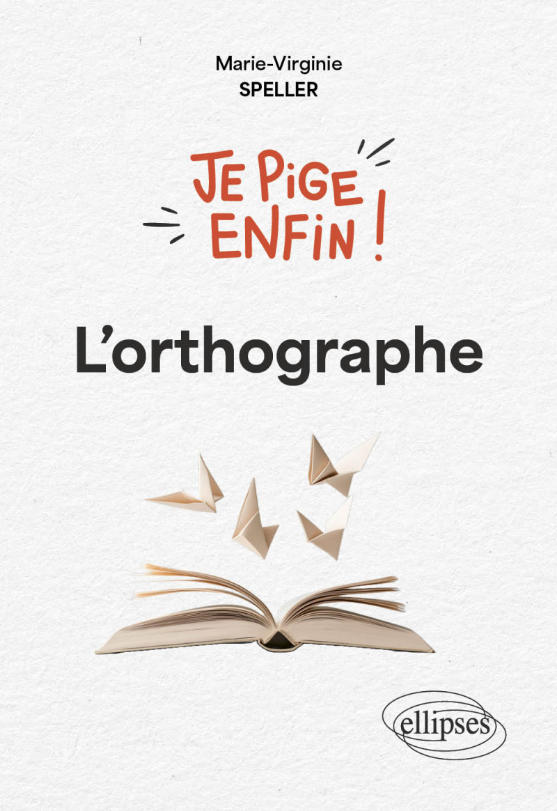 Je pige enfin l'orthographe !