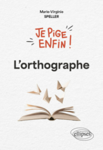 Je pige enfin l'orthographe !