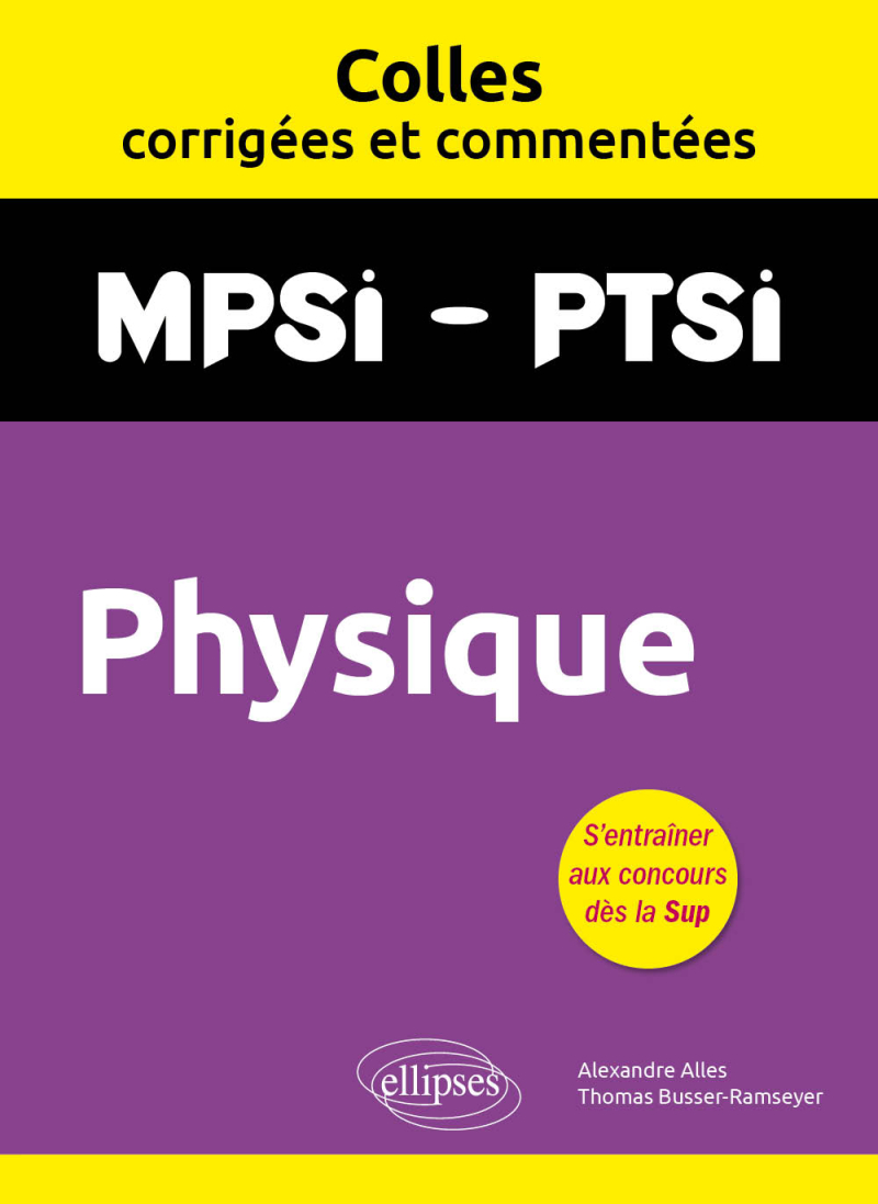 Physique. MPSI. PTSI. Colles corrigées et commentées