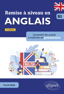 Remise à niveau en anglais. B2 - L'essentiel des points à maîtriser en grammaire. - 2e édition