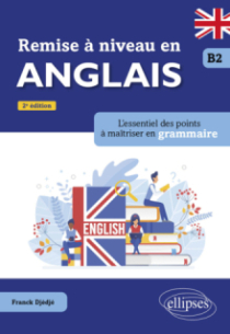 Remise à niveau en anglais. B2 - L'essentiel des points à maîtriser en grammaire. - 2e édition