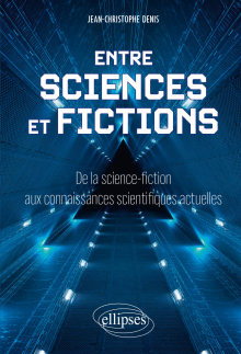 Entre sciences et fictions - De la science-fiction aux connaissances scientifiques actuelles