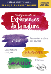 L'indispensable sur les expériences de la nature. Epreuves de français et philosophie. Prépas scientifiques - Concours 2026-2027 - édition 2026-2027