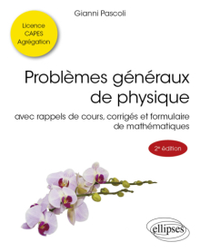 Problèmes généraux de physique - avec rappels de cours, corrigés et formulaire de mathématiques - 2e édition