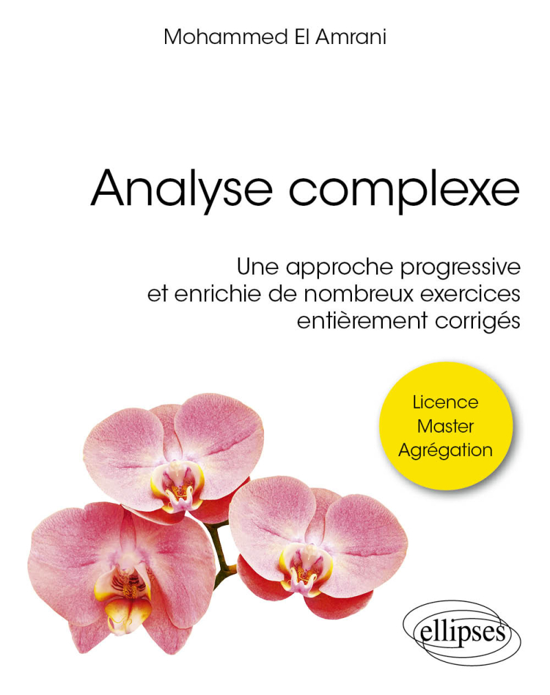 Analyse complexe - Une approche progressive et enrichie de nombreux exercices entièrement corrigés