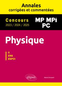 Physique MP, MPI, PC. Annales corrigées et commentées 2023/2024/2025. Concours X-ENS-ESPCI