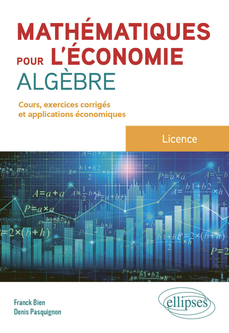 Mathématiques pour l'économie - Algèbre - Licence - Cours, exercices et applications économiques corrigés