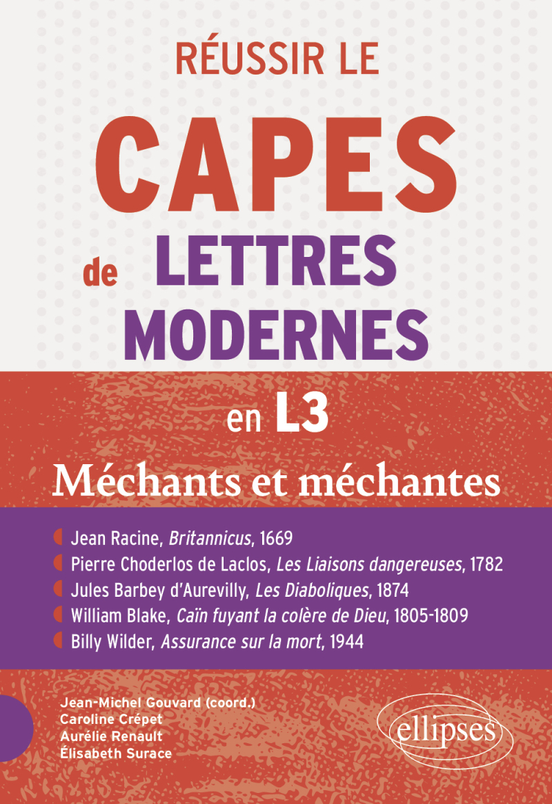 Réussir le CAPES de Lettres Modernes en L3. Programme 2026 - "Méchants et méchantes" - Jean Racine, Britannicus, 1669 ; Pierre Choderlos de Laclos, Les Liaisons dangereuses,1782, Jules Barbey d’Aurevilly, Les Diaboliques, 1874 ; William Blake, Caïn fuyant la colère de Dieu, 1805-1809 ; Billy Wilder, Assurance sur la mort, 1944.