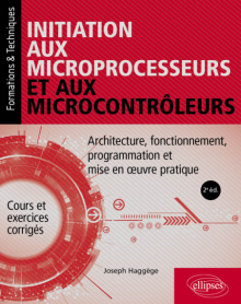 Initiation aux microprocesseurs et aux microcontrôleurs - Architecture, fonctionnement, programmation et mise en oeuvre pratique - 2e édition