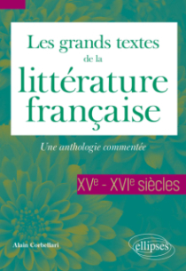 Les grands textes de la littérature française. XVe-XVIe siècles - Une anthologie commentée