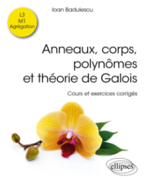 Anneaux, corps, polynômes et théorie de Galois - Cours et exercices corrigés