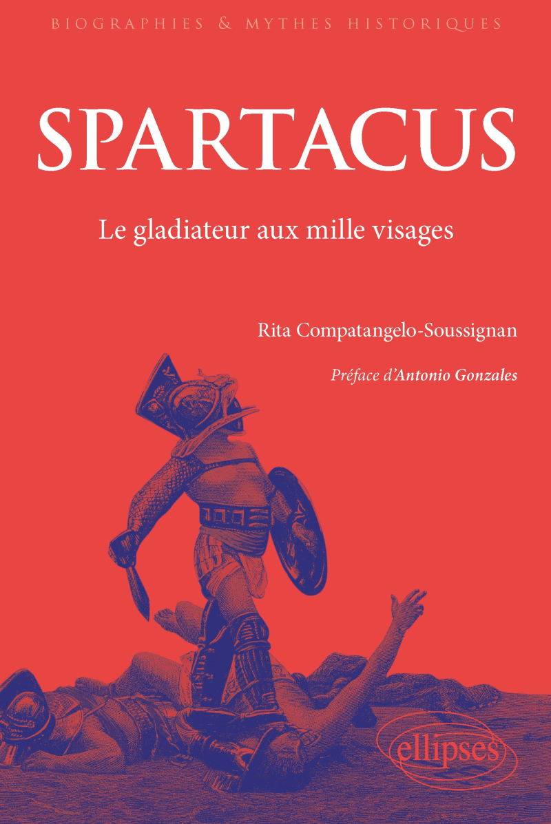Spartacus - Le gladiateur aux mille visages. De l'Antiquité au monde contemporain.