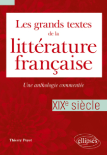 Les grands textes de la littérature française. XIXe siècle - Une anthologie commentée