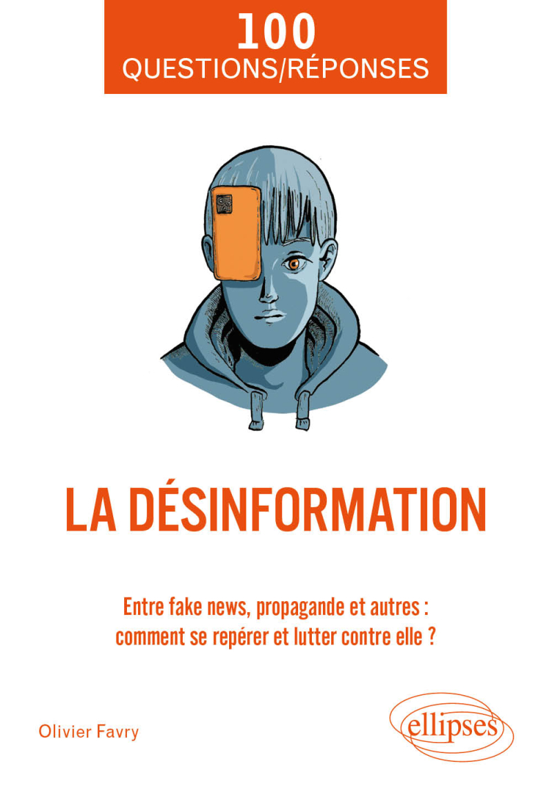 La désinformation - Entre fake news, propagande et autres : comment se repérer et lutter contre elle ?