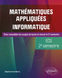 Mathématiques appliquées, informatique - ECG 2e semestre - Pour consolider les acquis du lycée et réussir le 2e semestre