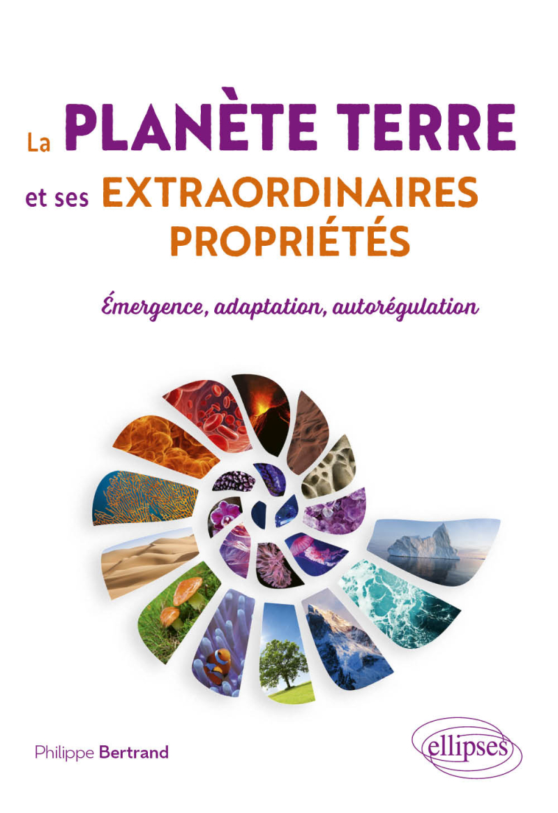 La planète Terre et ses extraordinaires propriétés - Émergence, adaptation, autorégulation