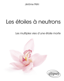 Les étoiles à neutrons - Les multiples vies d’une étoile morte