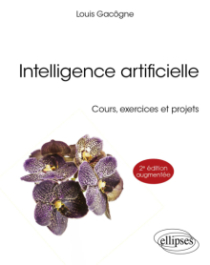 Intelligence artificielle - Cours, exercices et projets - 2e édition